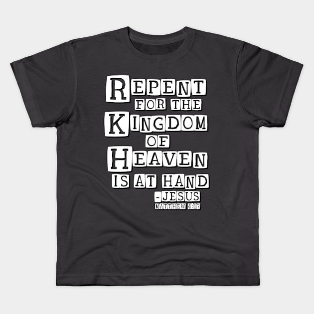 Repent for the Kingdom of Heaven is at Hand Kids T-Shirt by AlondraHanley